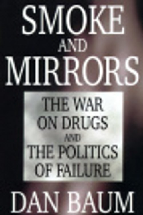Cover Art for 9780316084123, Smoke and Mirrors: The War on Drugs and the Politics of Failure by Dan Baum