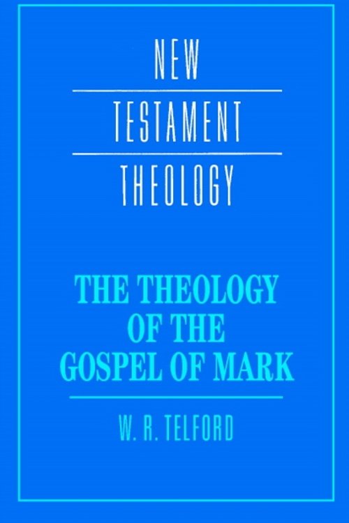 Cover Art for 9780521439770, The Theology of the Gospel of Mark by W. R. Telford
