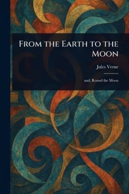 Cover Art for 9781022907928, From the Earth to the Moon by Jules Verne
