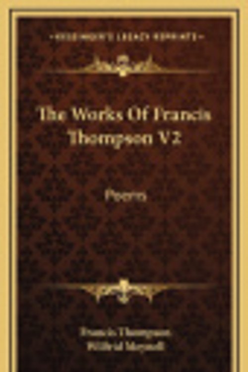 Cover Art for 9781164491712, The Works of Francis Thompson V2 by Francis Thompson