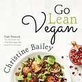 Cover Art for 9781473642089, Go Lean Vegan: The Revolutionary 30-day Diet Plan to Lose Weight and Feel Great by Christine Bailey