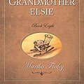 Cover Art for 9781598564075, The Original Elsie Dinsmore Collection: Grandmother Elsie v. 8 by Martha Finley