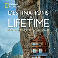 Cover Art for 9781426215643, Destinations of a Lifetime: 225 of the World's Most Amazing Places by National Geographic