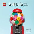 Cover Art for 9781452179629, LEGO Still Life with Bricks: The Art of Everyday Play by Lydia Ortiz