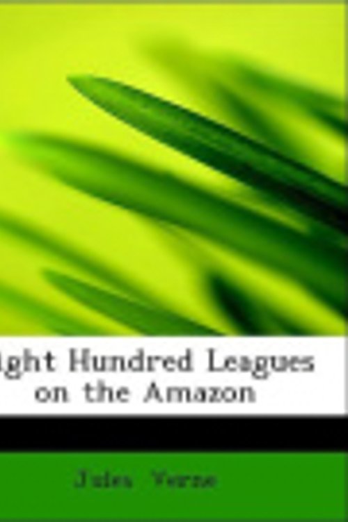 Cover Art for 9781434652904, Eight Hundred Leagues on the Amazon by Jules Verne