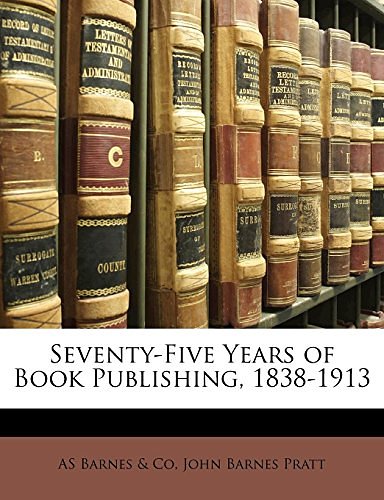 Cover Art for 9781149720073, Seventy-Five Years of Book Publishing, 1838-1913 by Barnes &. Co,, AS, John Barnes Pratt