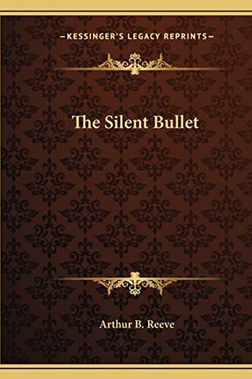 Cover Art for 9781162708348, The Silent Bullet by Arthur B. Reeve