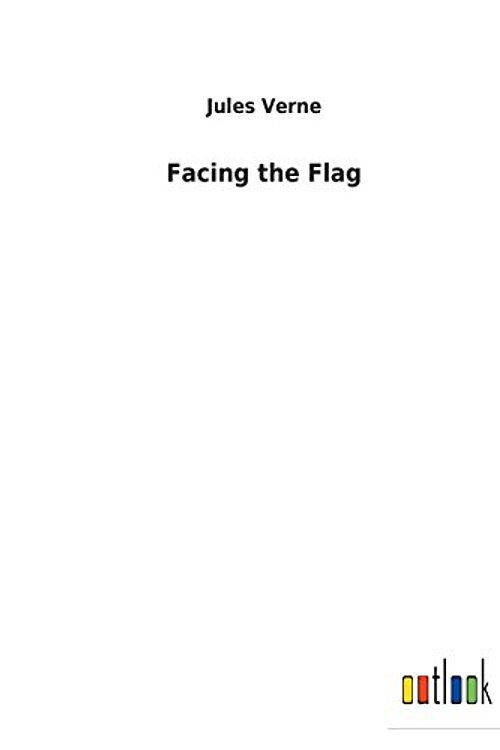 Cover Art for 9783732623792, Facing the Flag by Jules Verne