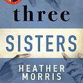 Cover Art for 9781760686765, Three Sisters: The conclusion to the Tattooist of Auschwitz trilogy by Heather Morris