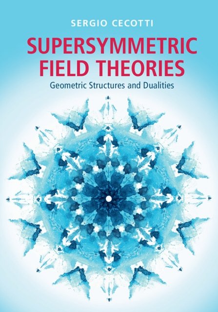 Cover Art for 9781107053816, Supersymmetric Field TheoriesGeometric Structures and Dualities by Sergio Cecotti