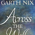 Cover Art for 9781741769722, Across the Wall by Garth Nix