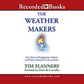 Cover Art for 9781419396342, The Weather Makers: How Man Is Changing the Climate and What It Means for Life on Earth by Tim Flannery