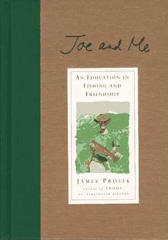 Cover Art for 9780688153168, Joe and Me: An Education in Fishing and Friendship by James Prosek