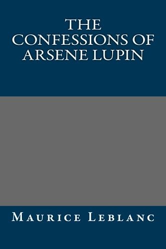 Cover Art for 9781491070949, The Confessions of Arsene Lupin by Maurice LeBlanc