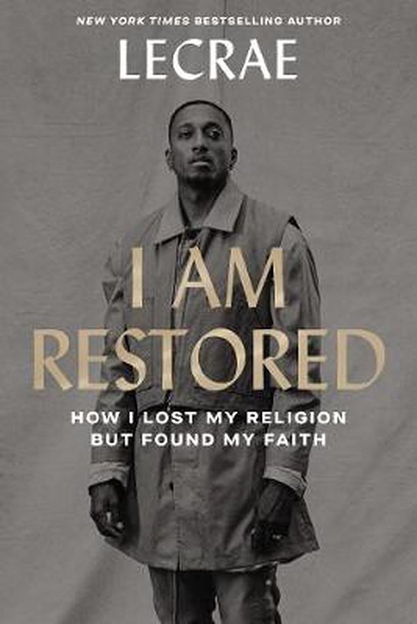 Cover Art for 9780310358039, I Am Restored: How I Lost My Religion But Found My Faith by Lecrae Moore