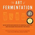 Cover Art for 9781603583640, The art of fermentation : an in-depth exploration of essential concepts and processes from around the world by Sandor Ellix Katz