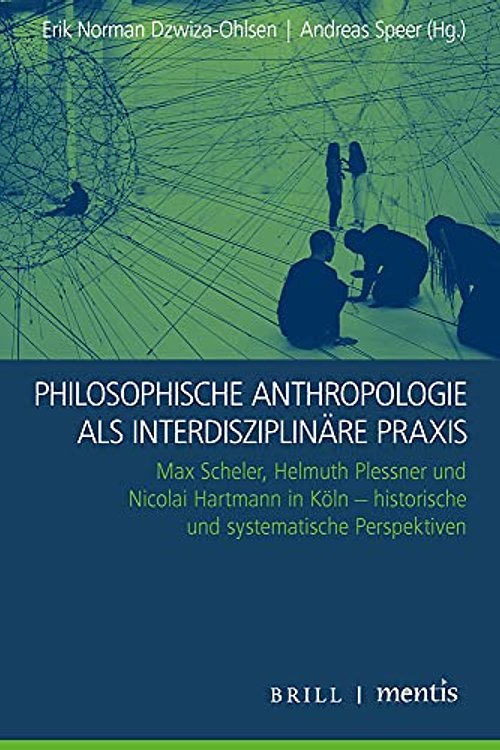 Cover Art for 9783957432346, Philosophische Anthropologie ALS Interdisziplinare Praxis: Max Scheler, Helmuth Plessner Und Nicolai Hartmann in Koln - Historische Und Systematische Perspektiven by Erik-Norman Dzwiza-Ohlsen (editor), Andreas Speer (editor)