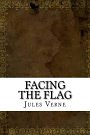 Cover Art for 9781535433594, Facing the Flag by Jules Verne