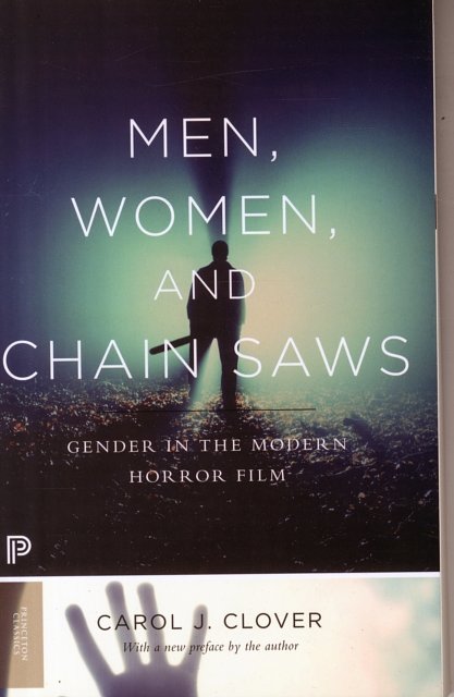 Cover Art for 9780691166292, Men, Women, and Chain Saws: Gender in the Modern Horror Film (Princeton Classics) by Carol J. Clover