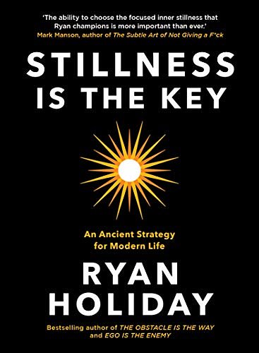 Cover Art for B07QY3CZ9L, Stillness is the Key: An Ancient Strategy for Modern Life by Ryan Holiday