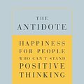 Cover Art for 9780670064687, The Antidote: Happiness For People Who Can't Stand Positive Thinking by Oliver Burkeman