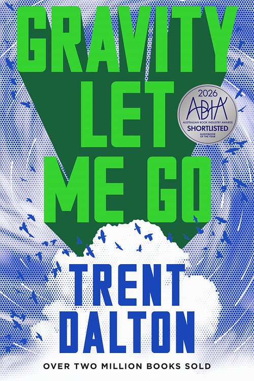 Cover Art for 9781460713334, Gravity Let Me Go by Trent Dalton