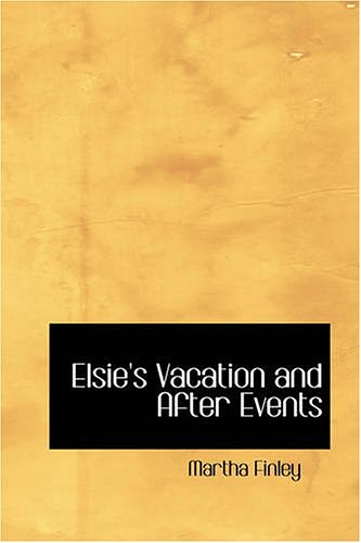 Cover Art for 9781426450969, Elsie's Vacation and After Events by Martha Finley