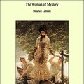 Cover Art for 9781465556172, The Woman of Mystery by Maurice Leblanc