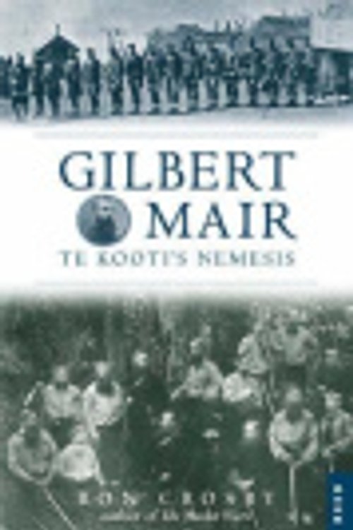 Cover Art for 9780790009698, Gilbert Mair: Te Kooti's Nemesis by R.D. Crosby