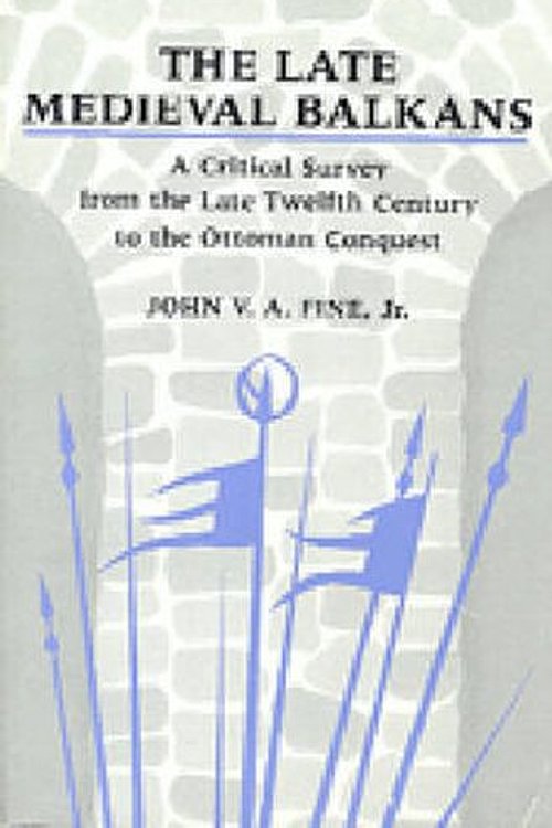 Cover Art for 9780472082605, The Late Medieval Balkans: A Critical Survey from the Late Twelfth Century to the Ottoman Conquest by John V.a. Fine