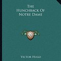 Cover Art for 9781162676517, The Hunchback of Notre Dame by Victor Hugo