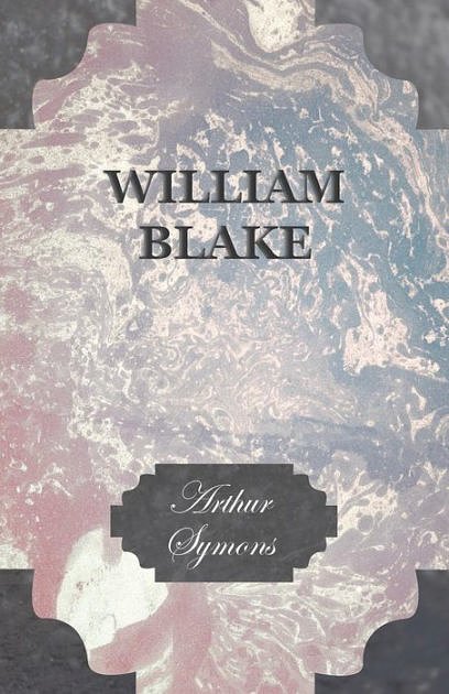 Cover Art for 9781409790624, William Blake by Arthur Symons