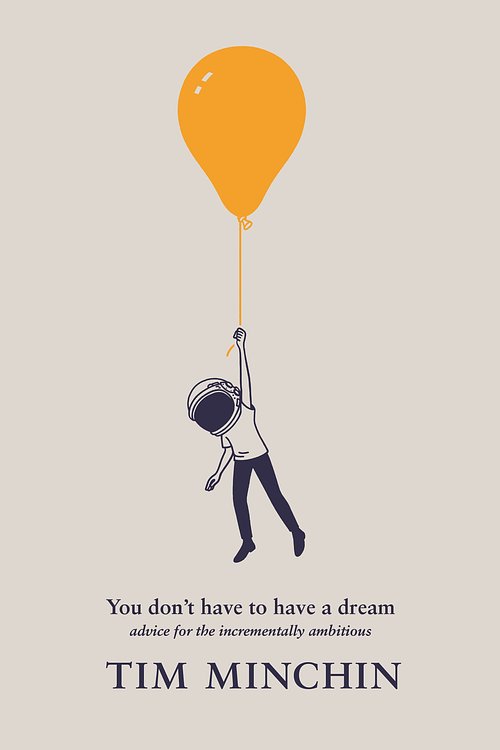 Cover Art for 9781761620065, You Don't Have to Have a Dream by Tim Minchin
