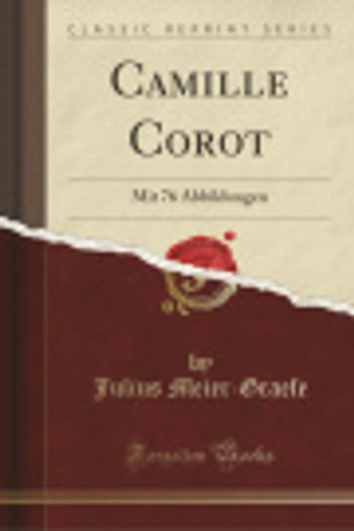 Cover Art for 9780428358242, Camille Corot: Mit 76 Abbildungen (Classic Reprint) by Meier-Graefe, Julius