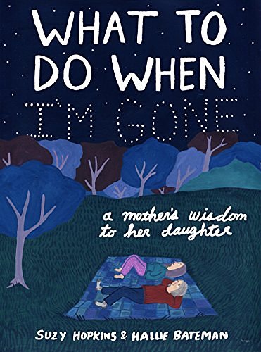 Cover Art for B079N964KH, What to Do When I'm Gone: A Mother's Wisdom to Her Daughter by Suzy Hopkins