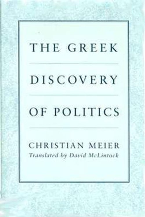 Cover Art for 9780674362321, The Greek Discovery of Politics by Christian Meier