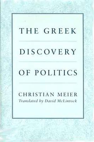 Cover Art for 9780674362321, The Greek Discovery of Politics by Christian Meier