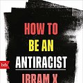 Cover Art for B086V1NJSF, How To Be an Antiracist: »Das bisher mutigste Buch über Rassismus im westlichen Denken.« The New York Times - Deutsche Ausgabe (German Edition) by Ibram X. Kendi