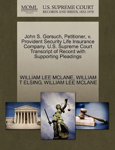 Cover Art for 9781270479567, John S. Gorsuch, Petitioner, v. Provident Security Life Insurance Company. U.S. Supreme Court Transcript of Record with Supporting Pleadings by William T. Elsing