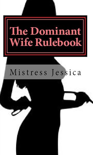 Cover Art for B00EK84COS, The Dominant Wife Rulebook by Mistress Jessica