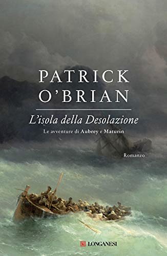 Cover Art for B00IEHMWDO, L'isola della Desolazione: Un'avventura di Jack Aubrey e Stephen Maturin - Master & Commander (Le avventure di Aubrey e Maturin Vol. 5) (Italian Edition) by Patrick O'Brian