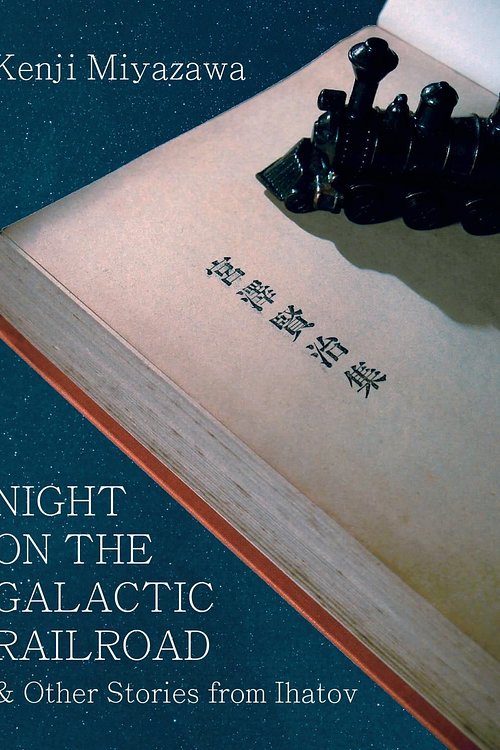 Cover Art for 9781935548355, Night on the Galactic Railroad and Other Stories from Ihatov by Kenji Miyazawa