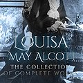 Cover Art for B084F285X8, Louisa May Alcott: The Collection of Complete Works (Annotated): Collection Includes Eight Cousins, Little Women, Little Men, Rose in Bloom, May Flowers, Jo's Boys, An Old-fashioned Girl, & More by May Alcott, Louisa