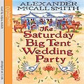 Cover Art for 9781405508773, The Saturday Big Tent Wedding Party by McCall Smith, Alexander