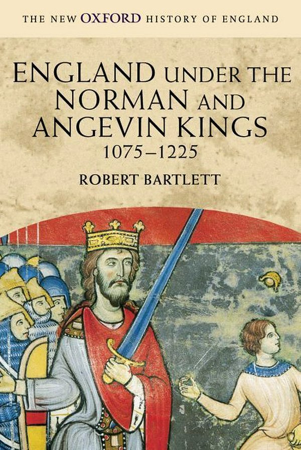 Cover Art for 9780199251018, England Under the Norman and Angevin Kings by Robert Bartlett