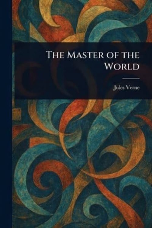Cover Art for 9781022907348, The Master of the World by Jules Verne
