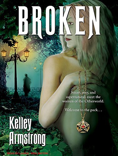 Cover Art for 9781400157419, Broken (Women of the Otherworld) (Audio CD) by Kelley Armstrong