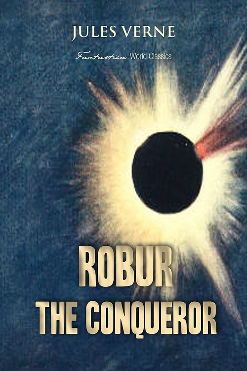 Cover Art for 9781911263920, Robur the Conqueror by Jules Verne