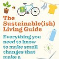 Cover Art for 9781472969132, The Sustainable(ish) Living Guide: Everything you need to know to make small changes that make a big difference by Jen Gale