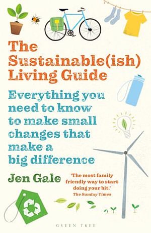 Cover Art for 9781472969132, The Sustainable(ish) Living Guide: Everything you need to know to make small changes that make a big difference by Jen Gale